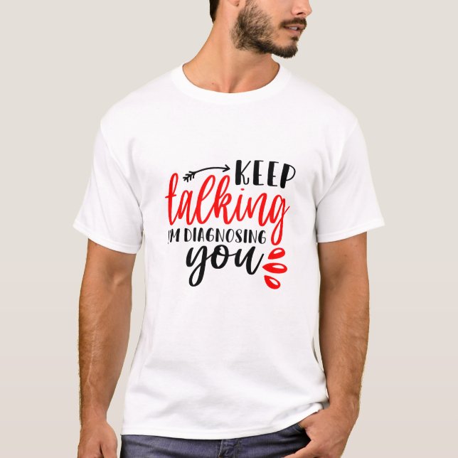 T-shirt Continuez à parler Je vous diagnostique Mens (Devant)