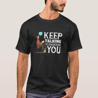 T-shirt Continuez à parler Je vous diagnostique Psychochol