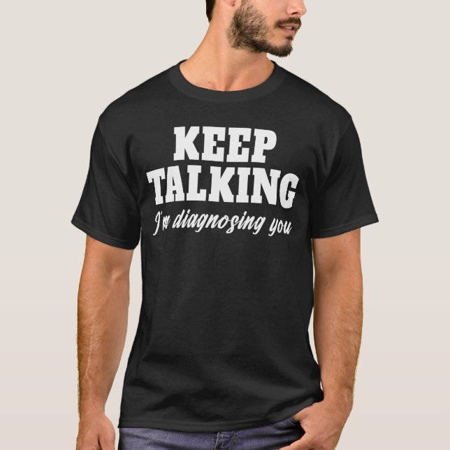 T-shirt Continuez à parler Je vous diagnostique Psychologi (Devant)