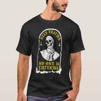 T-shirt Continuez À Prier Personne N'Écoute Nun Crâne