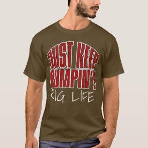 T-shirt Continuez À Pumpin' ! Drôle Travailleur d'oléoduc