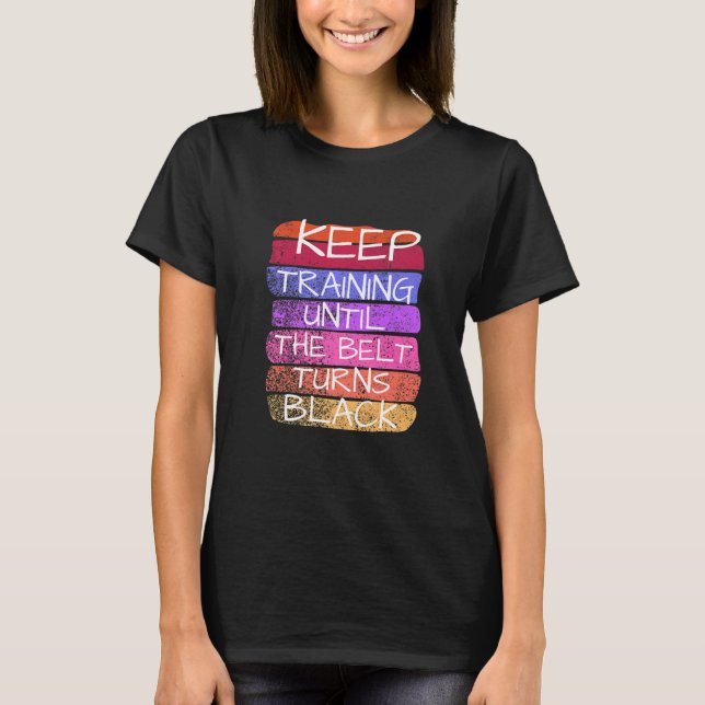 T-shirt Continuez à vous entraîner jusqu'à ce que la ceint (Devant)