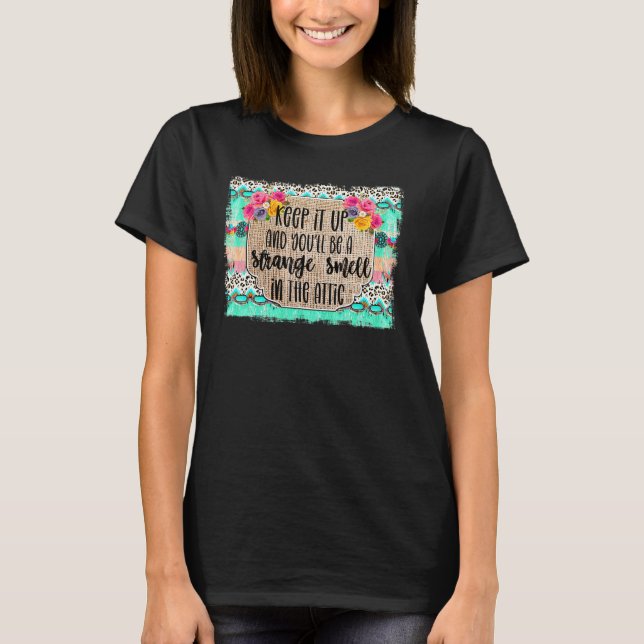 T-shirt Continuez Comme Ça Et Vous Serez Une Odeur Étrange (Devant)
