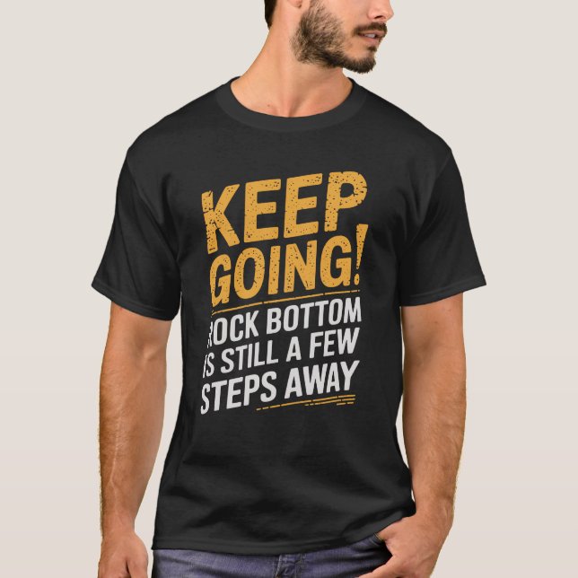 T-shirt Continuez ! Le fond rocheux est encore à quelques  (Devant)