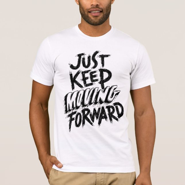 T-shirt Continuez Tout Simplement À Aller De L'Avant (Devant)