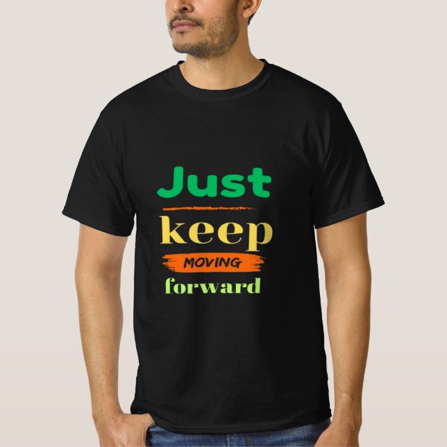 T-shirt Continuez Tout Simplement À Aller De L'Avant (Devant)