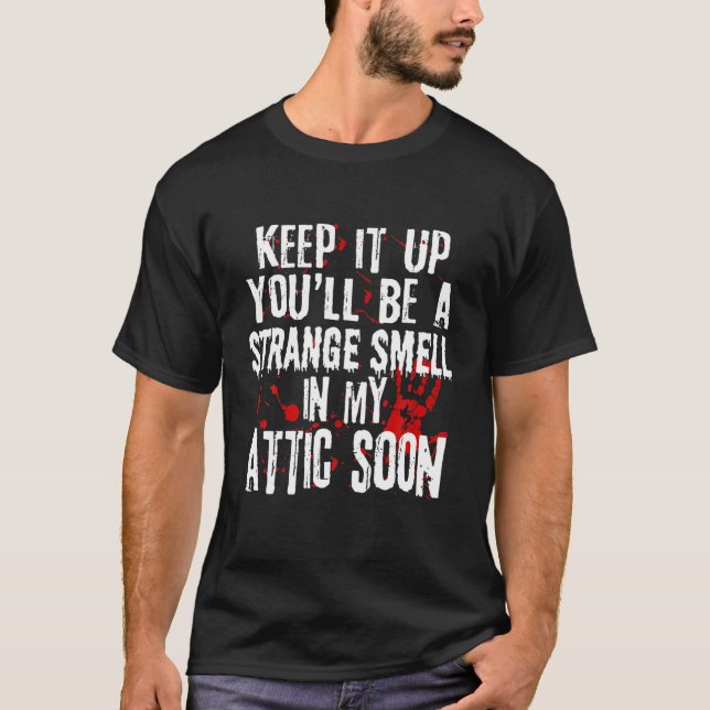 T-shirt Continuez, Vous Serez Une Étrange Odeur Dans Mon A (Devant)
