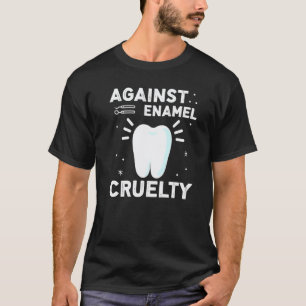 T-shirt Contre la cruauté de l'émail pour dentiste