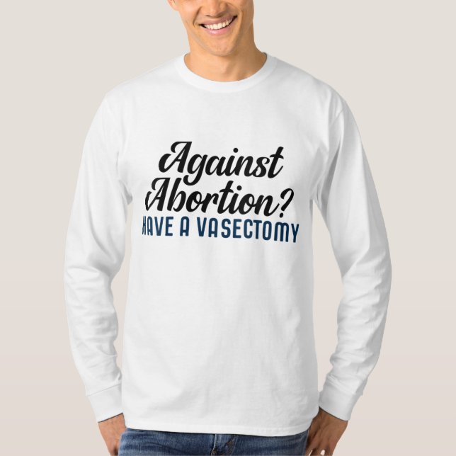 T-shirt Contre l'avortement ont une vasectomie (Devant)