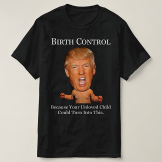 T-shirt Contrôle des naissances - Anti Trump drôle