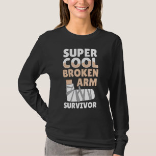 T-shirt Cool Broken Arm Survivant Bone Elbow Hand Wrist In