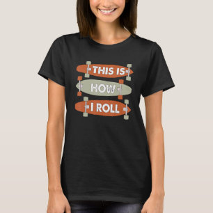 T-shirt Cool C'Est Comme Ça Que Je Roule Skateboard Skateb