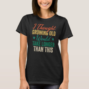 T-shirt Cool Dit Humour Je Pensais Que La Vieillesse Crois