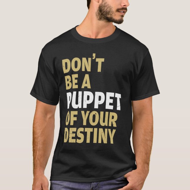 T-shirt Cool Dont Be A Puppet Of Your Destiny Comedians (Devant)