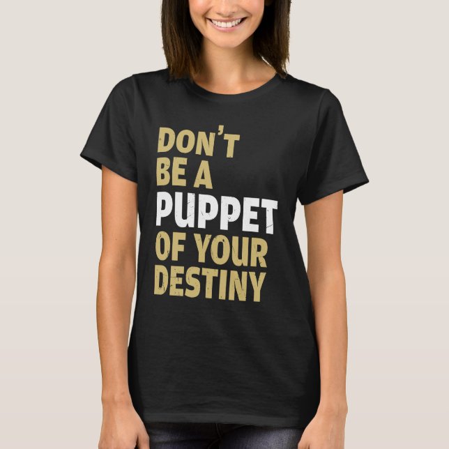 T-shirt Cool Dont Be A Puppet Of Your Destiny Comedians (Devant)