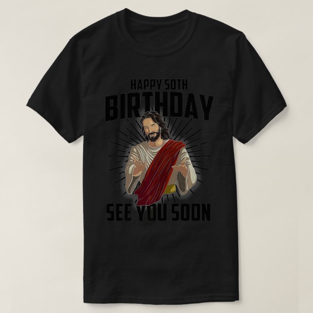 T-shirt Cool Happy 50th Birthday Gift Funny Jesus See You  (Design devant)