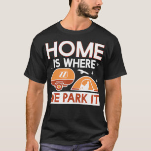 T-shirt Cool Home Est L'Endroit Où Nous Stationnons Il Cam
