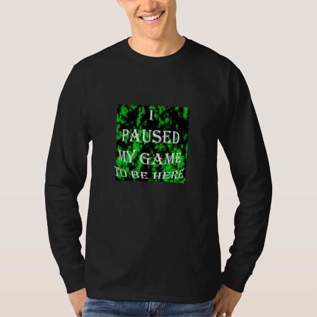 T-shirt Cool I Paused My Game To Be Here (Devant)