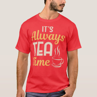 T-shirt Cool Itx27s Toujours Tea Time Tea Party