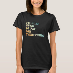 T-shirt Cool Je suis juste là pour payer pour tout maman e