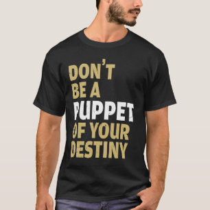 T-shirt Cool Ne Soyez Pas Une Marionnette De Votre Destiné