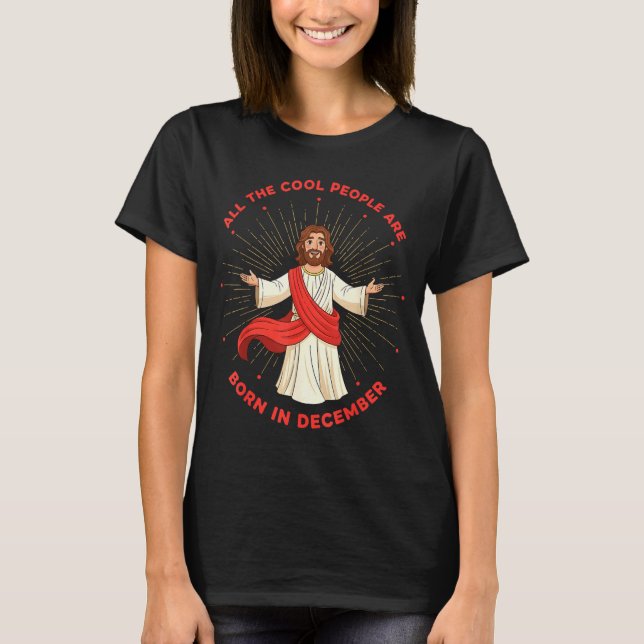 T-shirt Cool People Born In December Birthday Funny Jesus  (Devant)