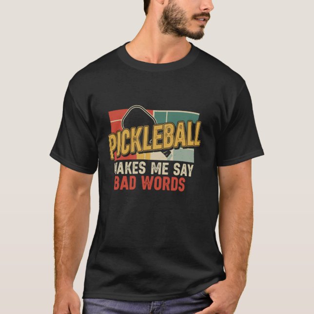 T-shirt Cool Pickleball Makes Me Say Bad Words Paddleball  (Devant)