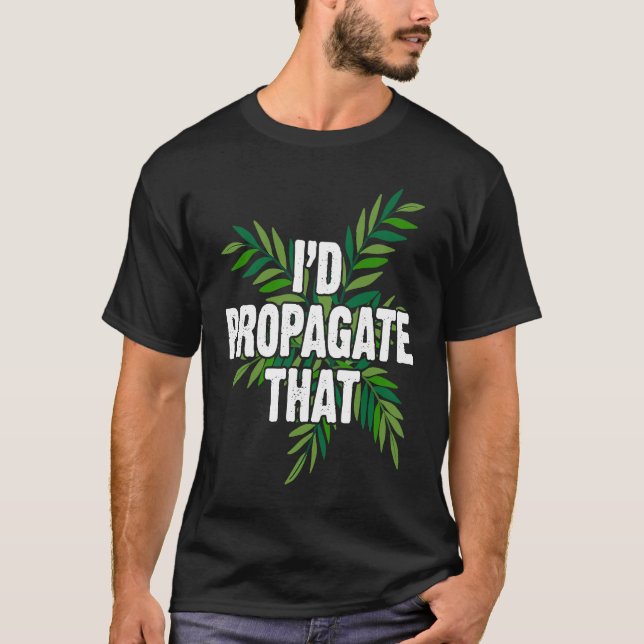 T-shirt Cool Plant Men Women I'd Propagate That Plant  Gar (Devant)