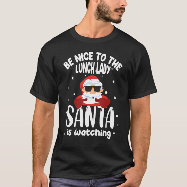 T-shirt Cool Santa Xmas Be Nice To The Lunch Lady Santa Is (Devant)
