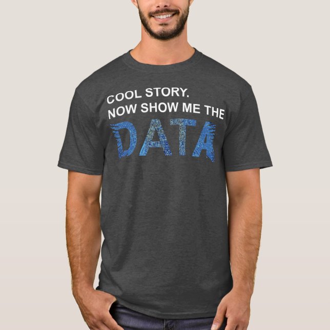 T-shirt Cool Story Show Me Data Funny Data Scientist Gift (Devant)