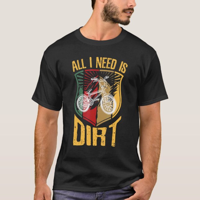 T-shirt Cool Tout Ce Dont J'Ai Besoin Est Dirt Bmx Riding  (Devant)