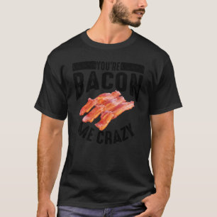T-shirt Cool Tu Es Bacon Me Crazy Funny fumé mangeur de po