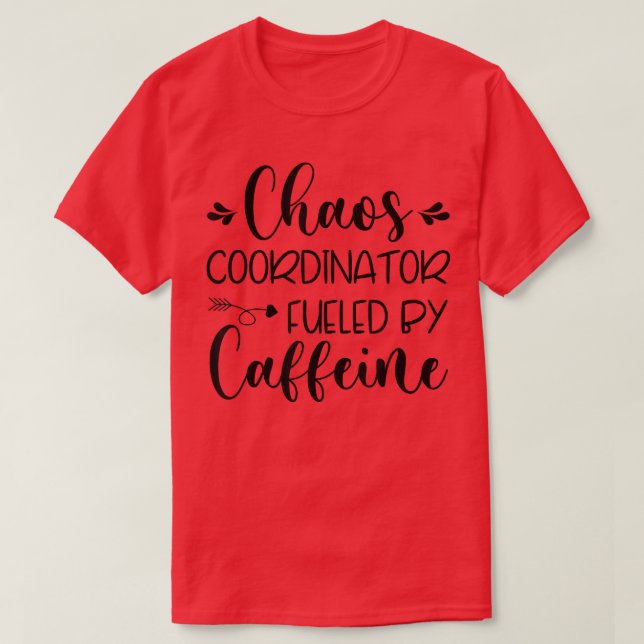 T-shirt Coordinateur de chaos alimenté par la caféine (Design devant)