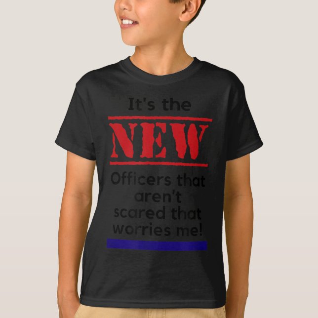 T-shirt Cop Quote It's The New Officers That E Me Trooper  (Devant)