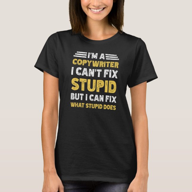 T-shirt Copywriter ne peut pas réparer Stupide, mais ce qu (Devant)