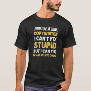 T-shirt Copywriter ne peut pas réparer Stupide, mais ce qu