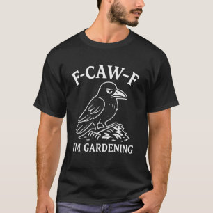 T-shirt Corbeau drôle Jardinier Corbeau Humour F-CAW-F Je