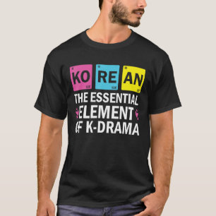 T-shirt Coréen L'Élément Essentiel De K drame Périodique