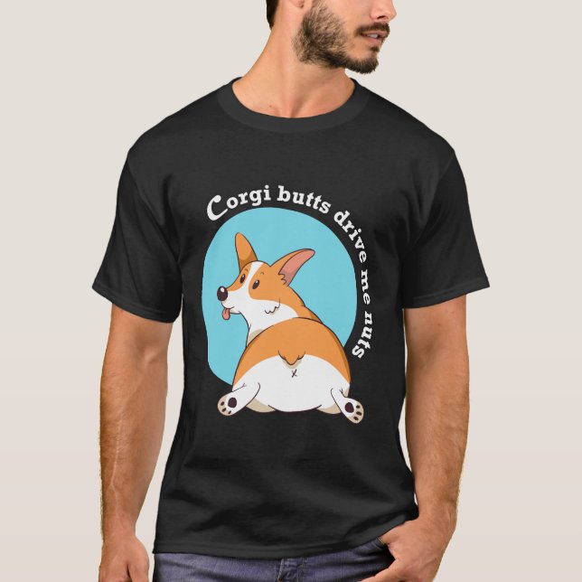 T-shirt Corgi Butts Drive Me Nuts   (Devant)