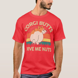 T-shirt Corgi Corgi Butts Drive Me Nuts Gift for Corgi Lo