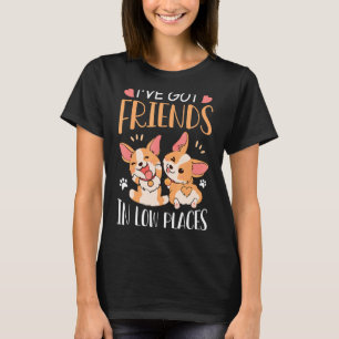 T-shirt Corgi J'ai des amis dans les endroits bas Pembroke