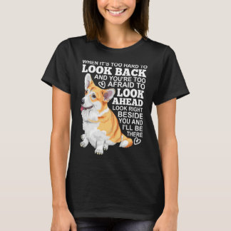 T-shirt Corgi Look Right Beside You And I X Ll Be There