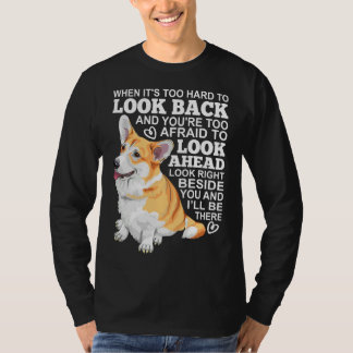 T-shirt Corgi Look Right Beside You And I X Ll Be There