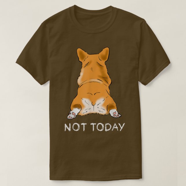 T-shirt Corgi mignonne Butt Drôle Amant Chien Pas Aujourd' (Design devant)