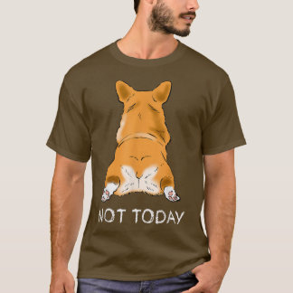 T-shirt Corgi mignonne Butt Drôle Amant Chien Pas Aujourd'