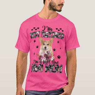 T-shirt Corgi Mom I'm Not Retired I'm A Full Time Dog Mom 