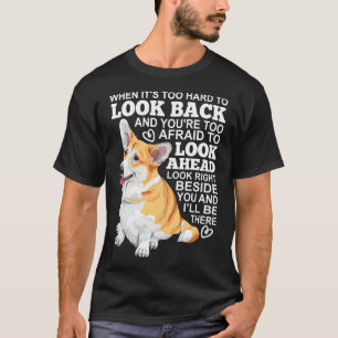 T-shirt Corgi Regarde Juste À Côté De Toi Et Je Serai Là.