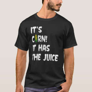 T-shirt Corn Itu2019s Corn Il A Le Mème De Jus