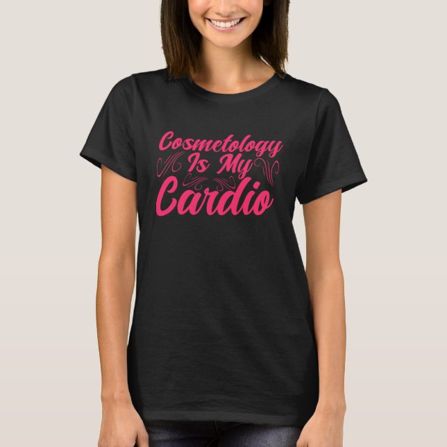 T-shirt Cosmetology Is My Cardio Cosmetologist Makeup Arti (Devant)