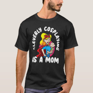 T-shirt Cosplaying As A Mom Cosplayer Cosplayer Costumes P
